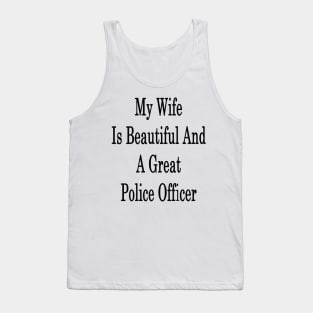 My Wife Is Beautiful And A Great Police Officer Tank Top
